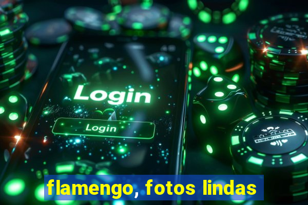 flamengo, fotos lindas